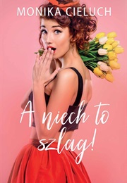 A Niech to Szlag! (Monika Cieluch ,  Monika Joanna Cieluch)