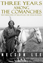 Three Years Among the Comanches: The Narrative of Nelson Lee, the Texas Ranger (Nelson Lee)