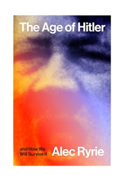 The Age of Hitler and How We Will Survive It (Alex Ryrie)