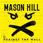 Mason Hill - Against the Wall