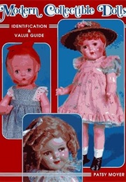Modern Collectible Dolls: Identification & Value Guide (Unstated Volume I) (Patsy Moyer)