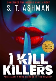 I Kill Killers (S. T. Ashman)