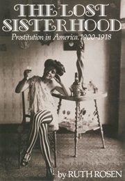 The Lost Sisterhood: Prostitution in America : 1900-1918 (Ruth Rosen)