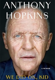 We Did OK, Kid: A Memoir (Anthony Hopkins)