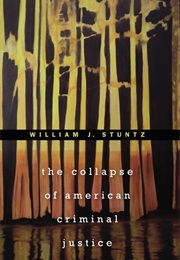 The Collapse of American Criminal Justice (William J. Stuntz)