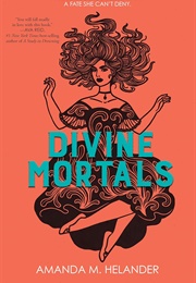 Divine Mortals (Amanda M. Helander)