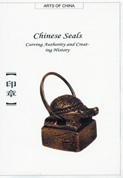 Chinese Seals: Carving Authority and Creating History (Arts of China) (Weizu Sun)