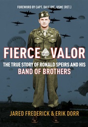 Fierce Valor: The True Story of Ronald Speirs and His Band of Brothers (Jared Frederick, Erik Dorr)