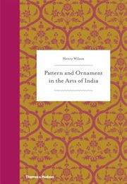 Pattern and Ornament in the Arts of India (Henry Wilson)