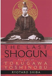 The Last Shogun: The Life of Tokugawa Yoshinobu (Ryotaro Shiba)