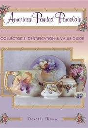 American Painted Porcelain: Collector's Identification & Value Guide (Dorothy Kamm)