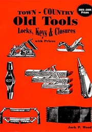 Town - Country Old Tools, Locks, Keys & Closures With Prices (Jack P. Wood)
