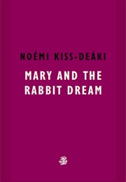 Mary and the Rabbit Dream (Noémi Kiss-Deáki)