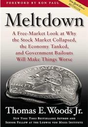 Meltdown: A Free Market Look at Why... (Thomas Woods, Jr.)