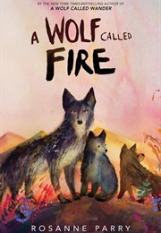 A Wolf Called Fire (Rosanne Parry)