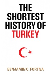 The Shortest History of Turkey (Benjamin Fortna)