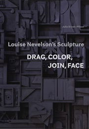 Louise Nevelson's Sculpture: Drag, Color, Join, Face (Julia Bryan-Wilson)