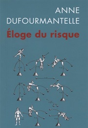 Éloge Du Risque (Anne Dufourmantelle)