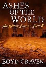 Ashes of the World (The World Burns #2) (Boyd Craven)
