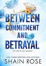 Between Commitment and Betrayal (Shain Rose)