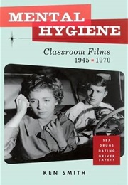 Mental Hygiene: Classroom Films 1945 - 1970 (Ken Smith)