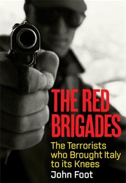 The Red Brigades: The Terrorists Who Brought Italy to Its Knees (John Foot)