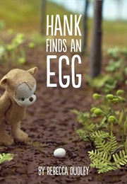 Hank Finds an Egg (Rebecca Dudley)