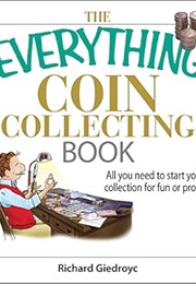 The Everything Coin Collecting Book: All You Need to Start Your Collection and Trade for Profit (Eve (Richard Giedroyc)