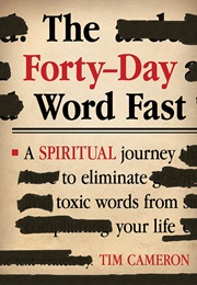 The Forty-Day Word Fast: A Spiritual Journey to Eliminate Toxic Words From Your Life (Tim Cameron)