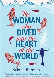 The Woman Who Dived Into the Heart of the World (Sabina Berman)