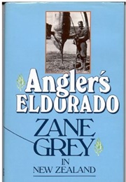 Angler's Eldorado: Zane Grey in New Zealand (Zane Grey)
