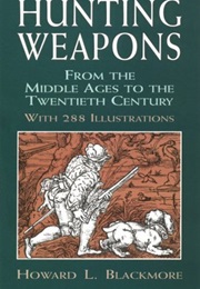 Hunting Weapons From the Middle Ages to the Twentieth Century (Howard L. Blackmore)