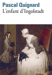L'enfant D'ingolstadt (Pascal Quignard)