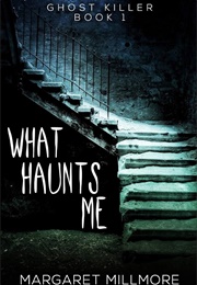 What Haunts Me (Margaret Millmore)