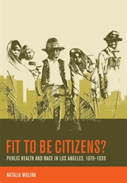 Fit to Be Citizens? (Natalia Molina)
