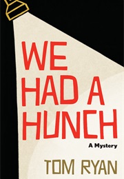We Had a Hunch: A Mystery (Tom Ryan)