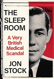 The Sleep Room: A Very British Medical Scandal (Jon Stock)