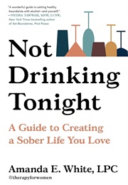 Not Drinking Tonight: A Guide to Creating a Sober Life You Love (Amanda E. White)