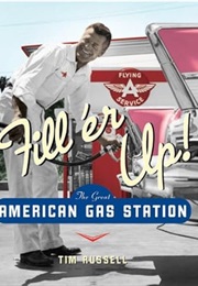 Fill 'Er Up : The Great American Gas Station (Tim Russell)