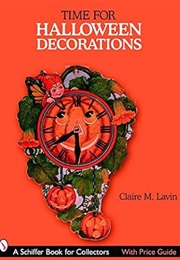 Time for Halloween Decorations (Schiffer Book for Collectors) (Claire M. Lavin)