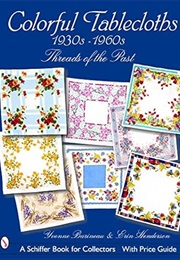 Colorful Tablecloths 1930s-1960s: Threads of the Past (Yvonne Barineau)