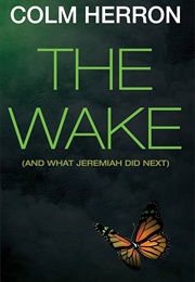 The Wake (And What Jeremiah Did Next) (Colm Herron)