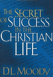The Secret of Success in the Christian Life (Dwight L. Moody)