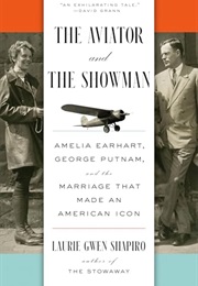 The Aviator and the Showman: Amelia Earhart, George Putnam, and the Marriage That Made an American I (Laurie Gwen Shapiro)