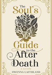 The Soul's Guide to the After Death (Gwenna Laithland)