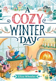 A Cozy Winter Day (Eliza Wheeler)