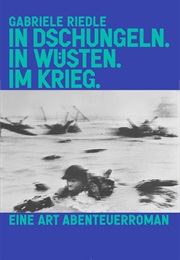 In Dschungeln. in Wüsten. Im Krieg. (Gabriele Riedle)