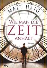Wie Man Die Zeit Anhält (Matt Haig)