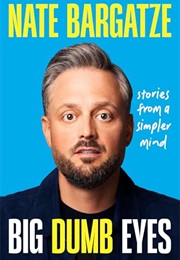 Big Dumb Eyes: Stories From a Simpler Mind (Nate Bargatze)