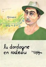 Portraits De Voyage: Dordogne - La Dordogne En Radeau (2013)